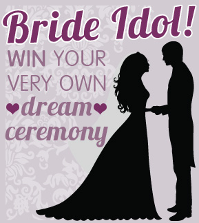 Bride Idol - WIN your very own dream ceremony!